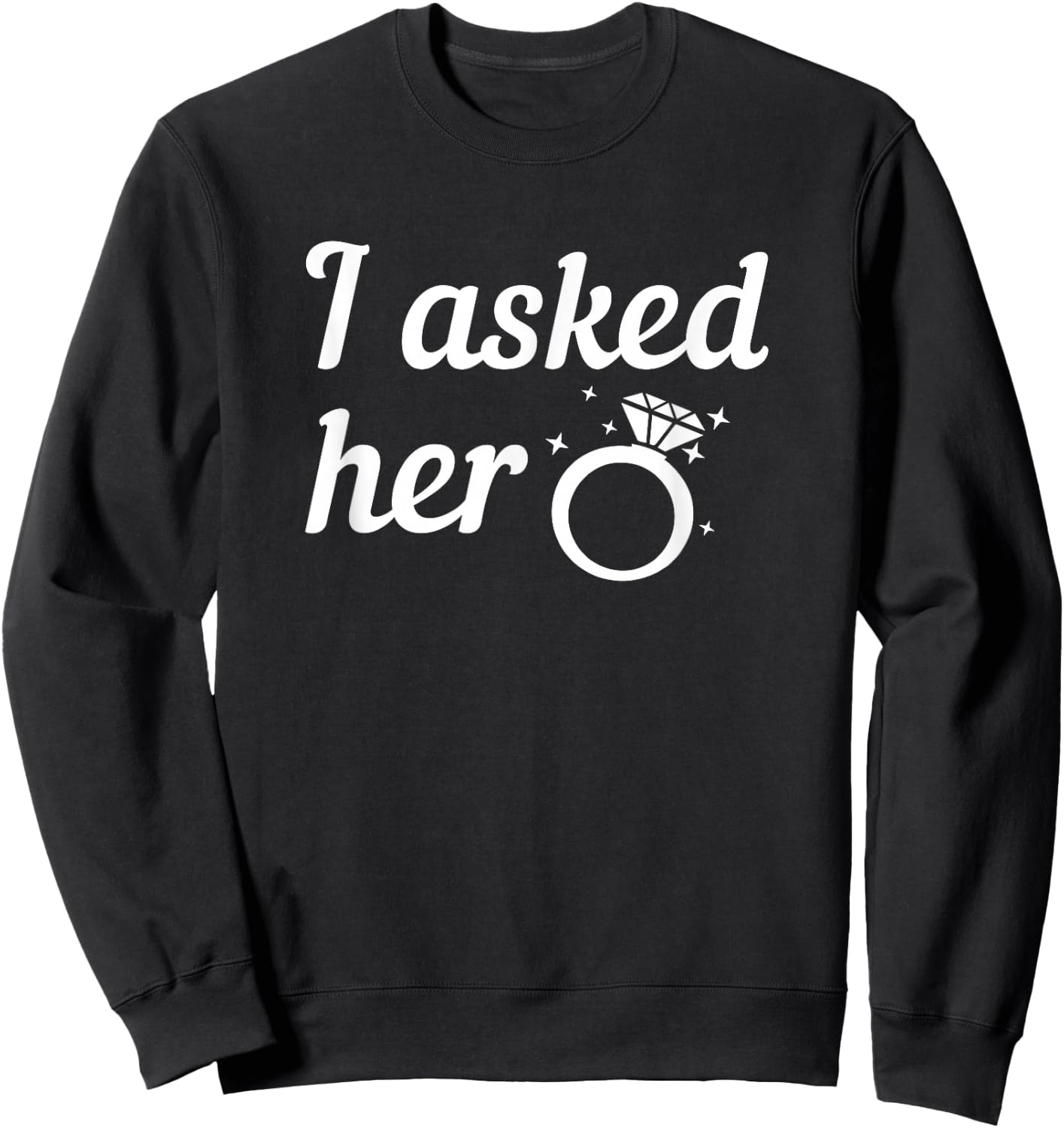 Asked Her Fiancee Sweatshirt - Sweatshirt | Black