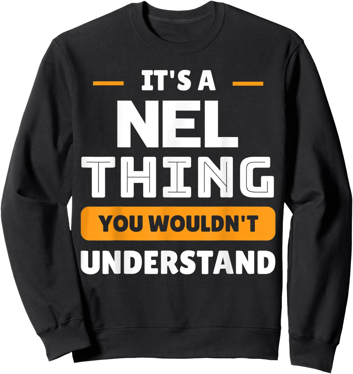 It's A Nel Thing You Wouldn't Understand Custom Sarcastic Sweatshirt - Sweatshirt | Black