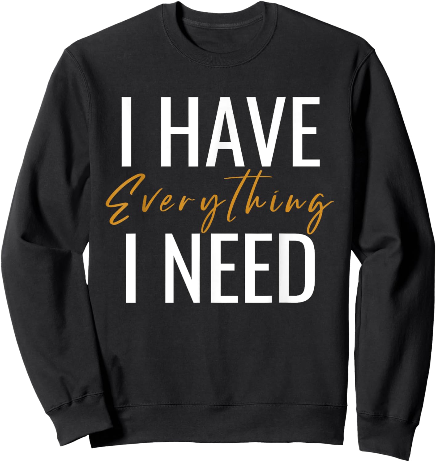 I Have Everything I Need I Am Everything Couples Matching Sweatshirt - Sweatshirt | Black
