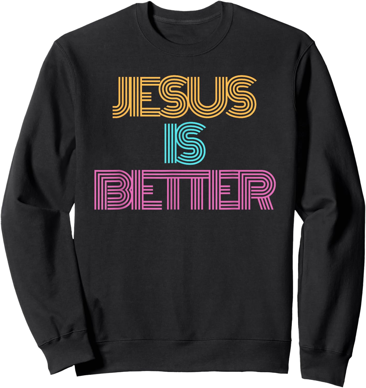 Jesus is Better Shirt. Christian Shirt. Religious Spiritual Sweatshirt - Sweatshirt | Black