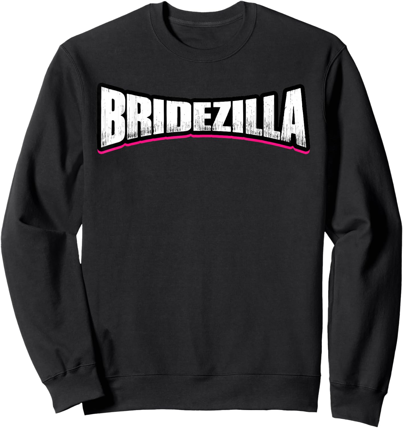 BRIDEZILLA Funny Crazy Bride Sweatshirt - Sweatshirt | Black