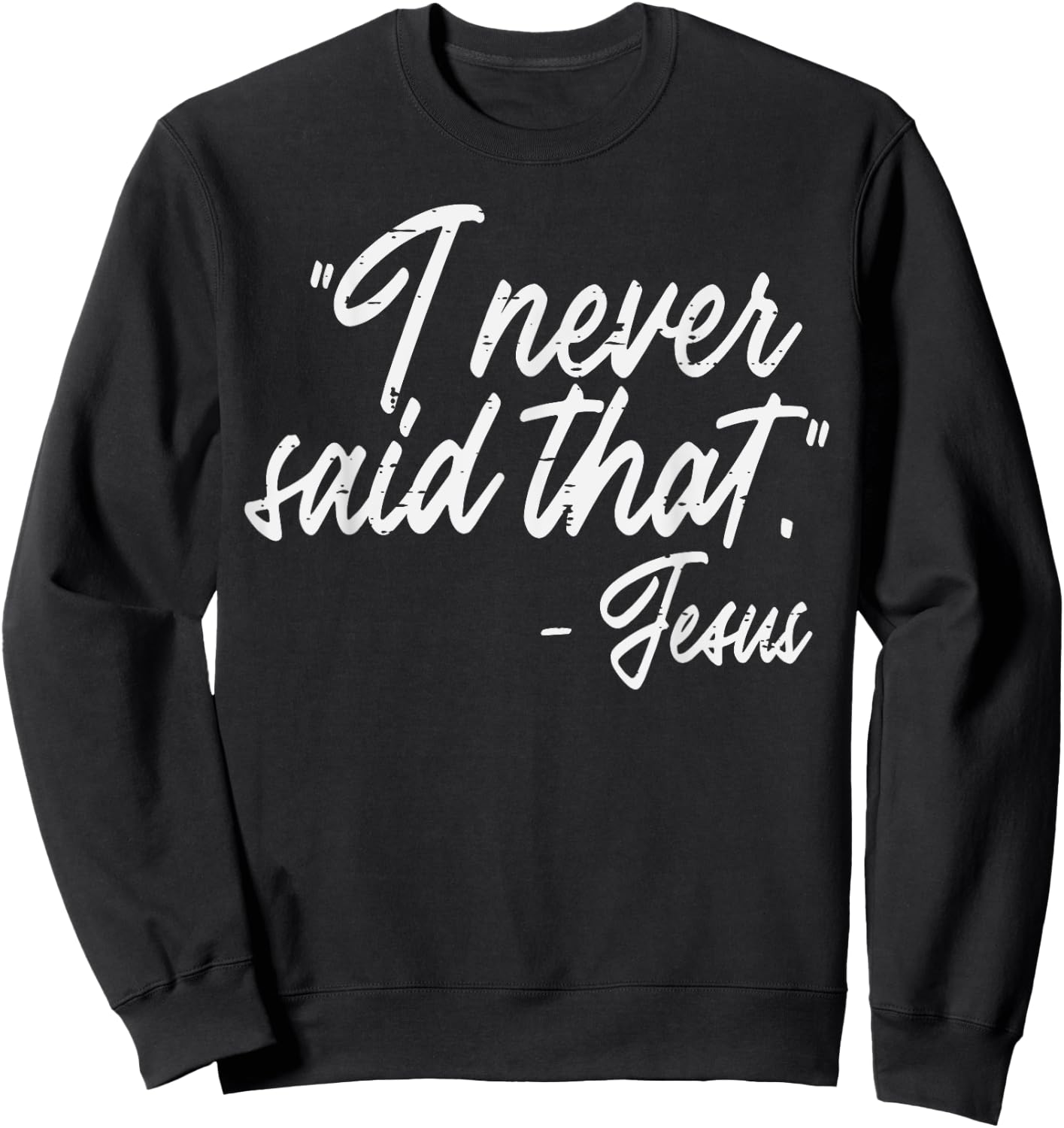 I Never Said That Jesus Funny God Christian Men Women Kids Sweatshirt - Sweatshirt | Black