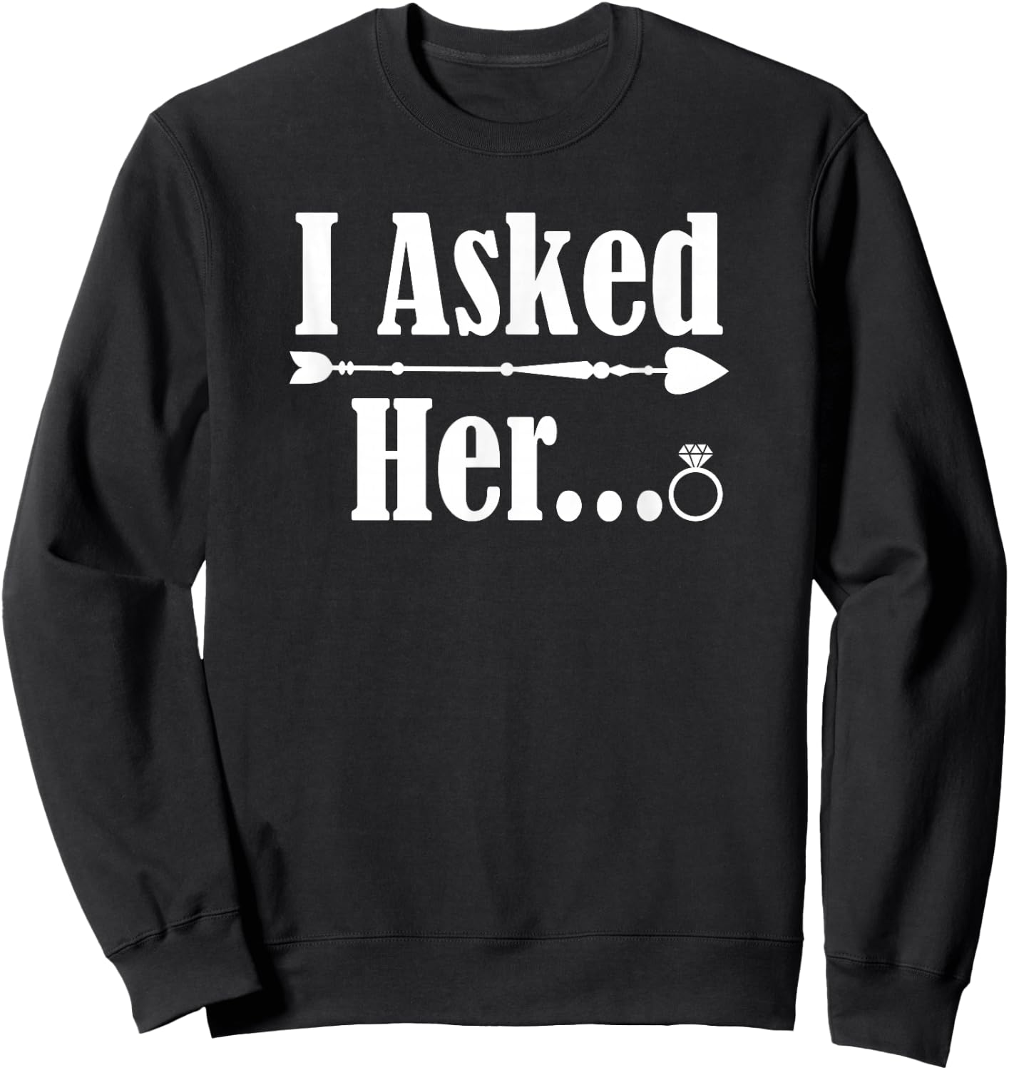 I Asked Her Engagement Couple Him 2021 Wedding Marriage Fun Sweatshirt - Sweatshirt | Black