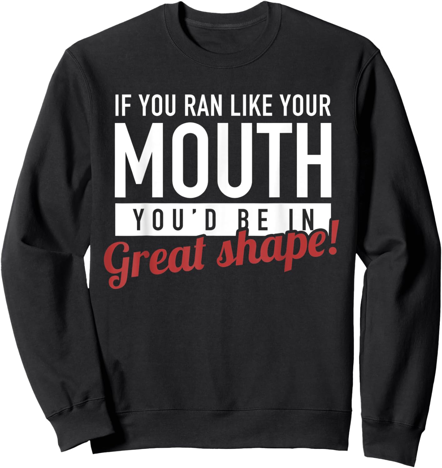 If You Ran Like Your Mouth, Running, Gym, Workout, Funny Sweatshirt - Sweatshirt | Black