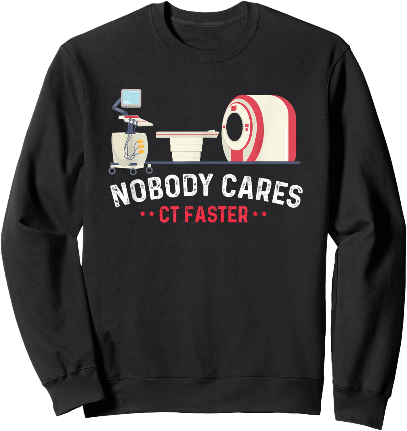 Nobody Cares CT Faster Computer Technologist Radiologic Sweatshirt - Sweatshirt | Black