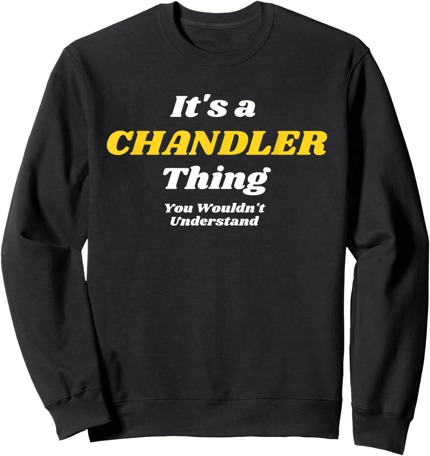 IT'S A CHANDLER THING YOU WOULDN’T UNDERSTAND | Family Sweatshirt - Sweatshirt | Black