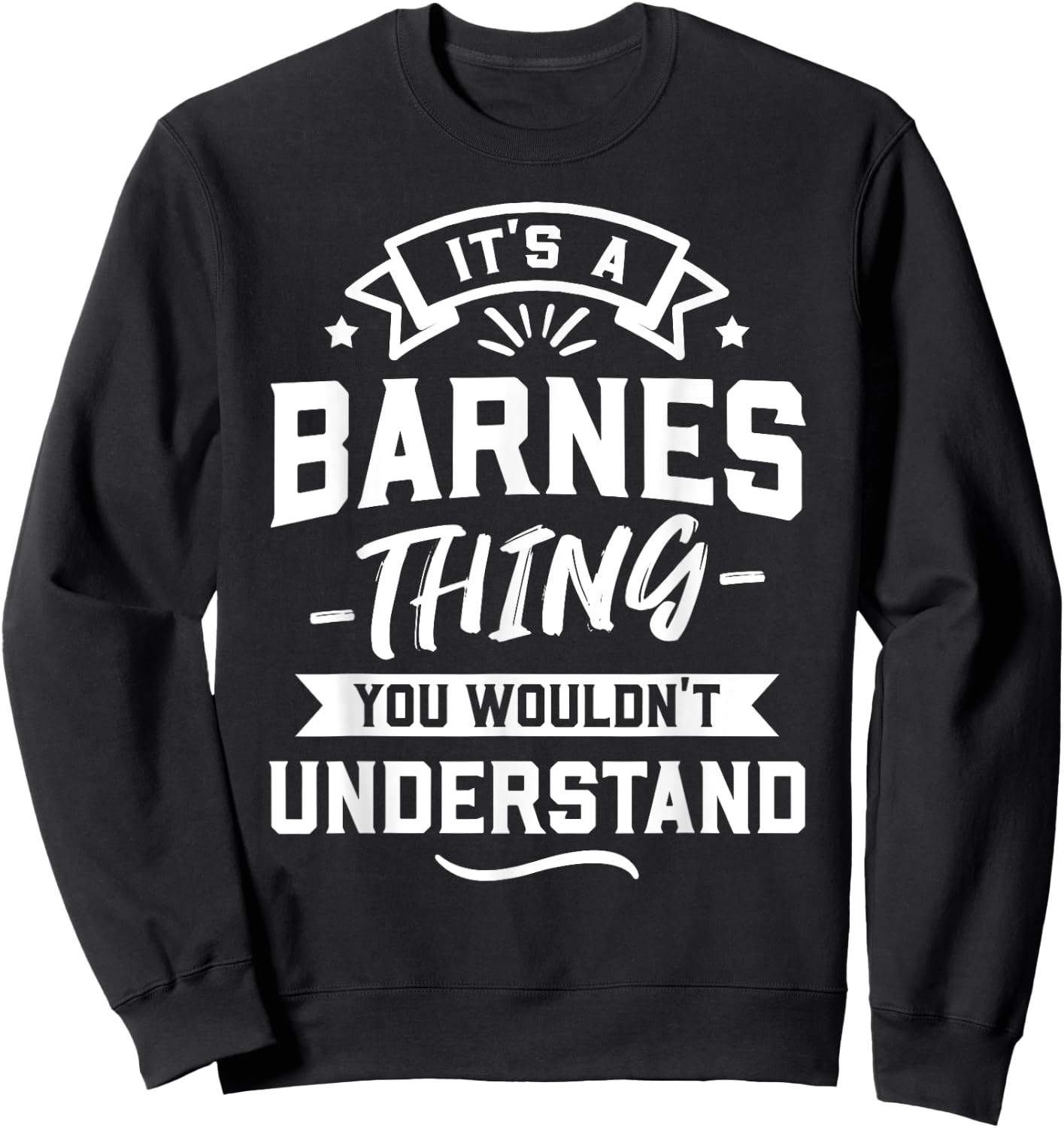It's A Barnes Thing You Wouldn't Understand - Surname Gift Sweatshirt - Sweatshirt | Black