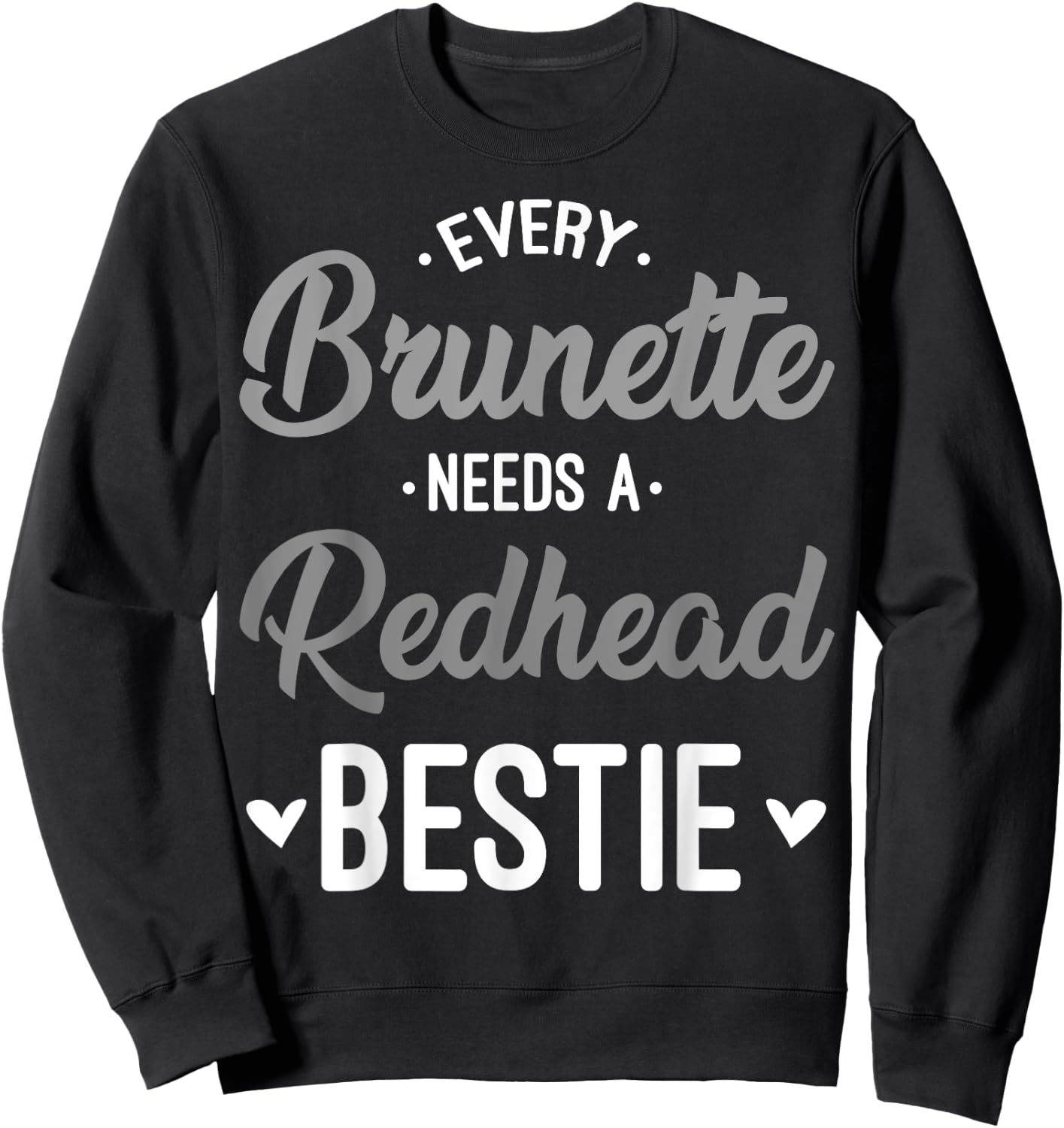 Every Brunette Needs A Redhead Bestie Gift Best Friend Women Sweatshirt - Sweatshirt | Black