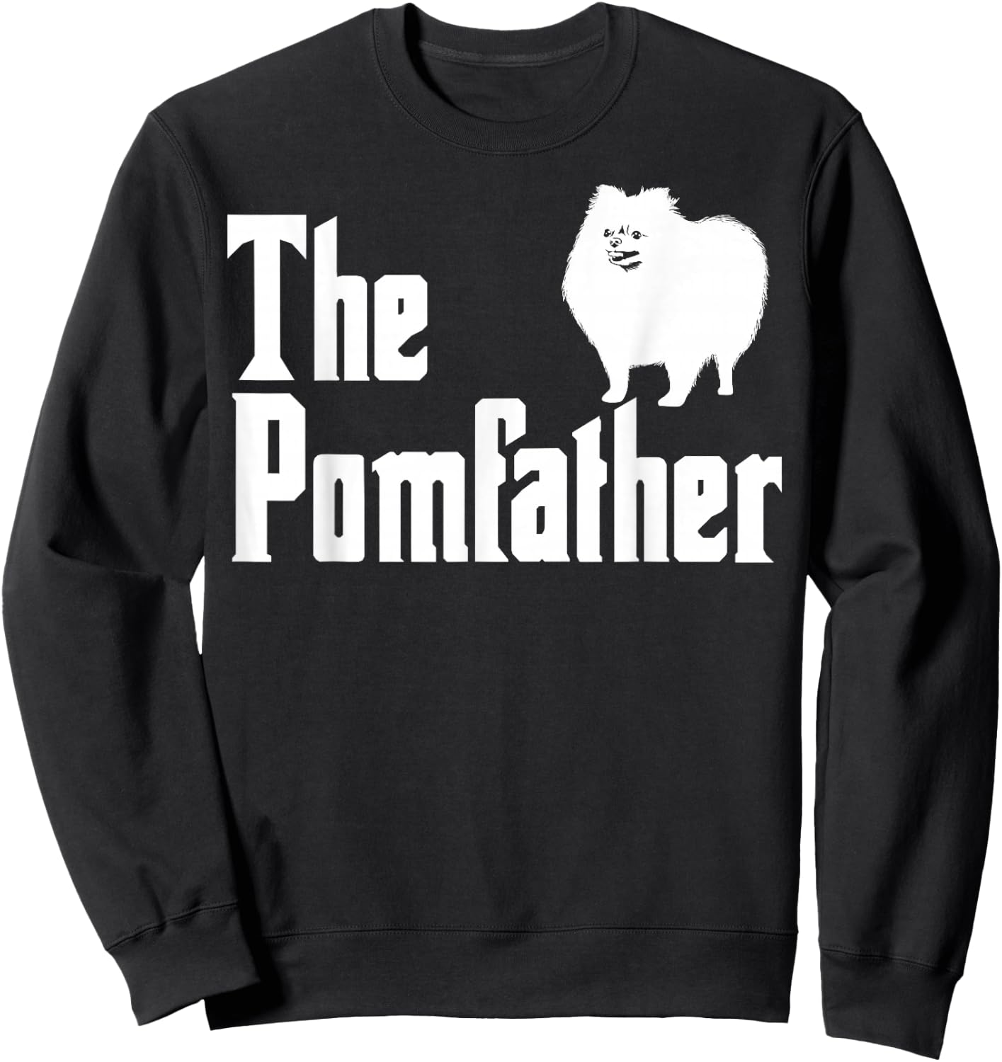 The Pomfather Pomeranian Daddy Pom Dog Lover Pomsky Owners Sweatshirt - Sweatshirt | Black