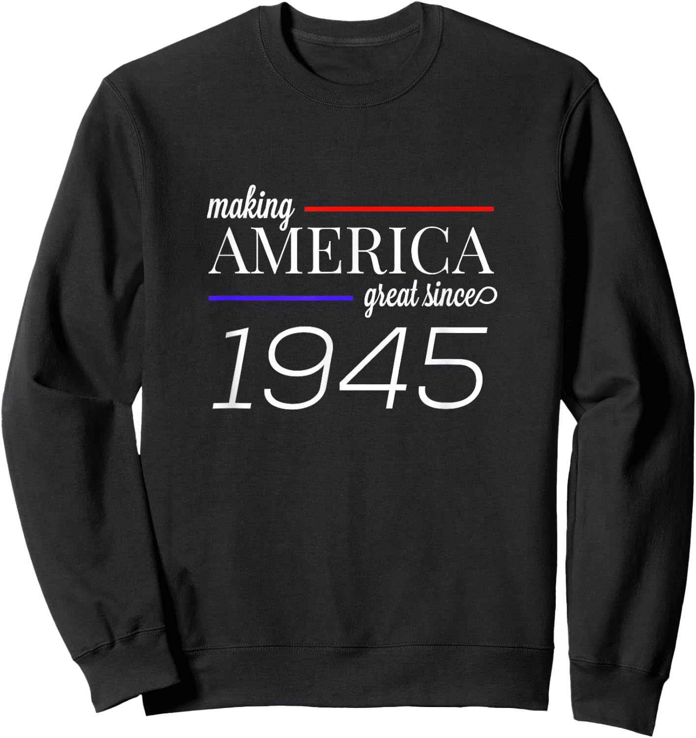 74th Birthday MAKING AMERICA GREAT SINCE 1945 gift Sweatshirt - Sweatshirt | Black
