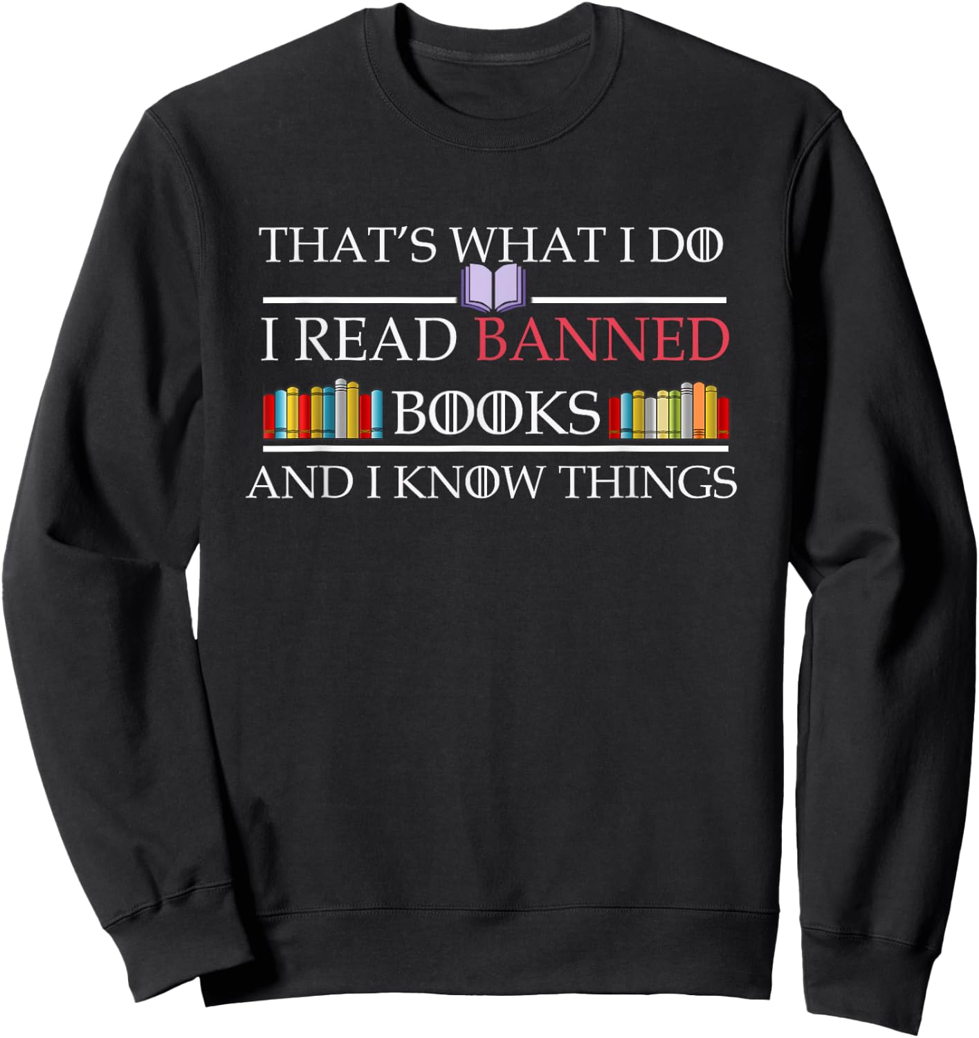 That's What I Do I Read Banned Books and I Know Things Sweatshirt - Sweatshirt | Black