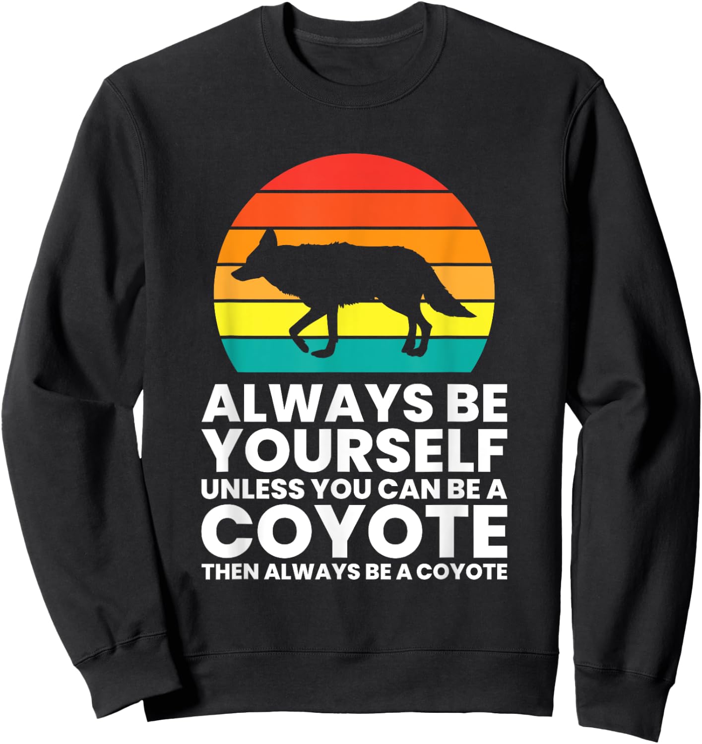 Always Be Yourself Unless You Can Be A Coyote Sweatshirt - Sweatshirt | Black