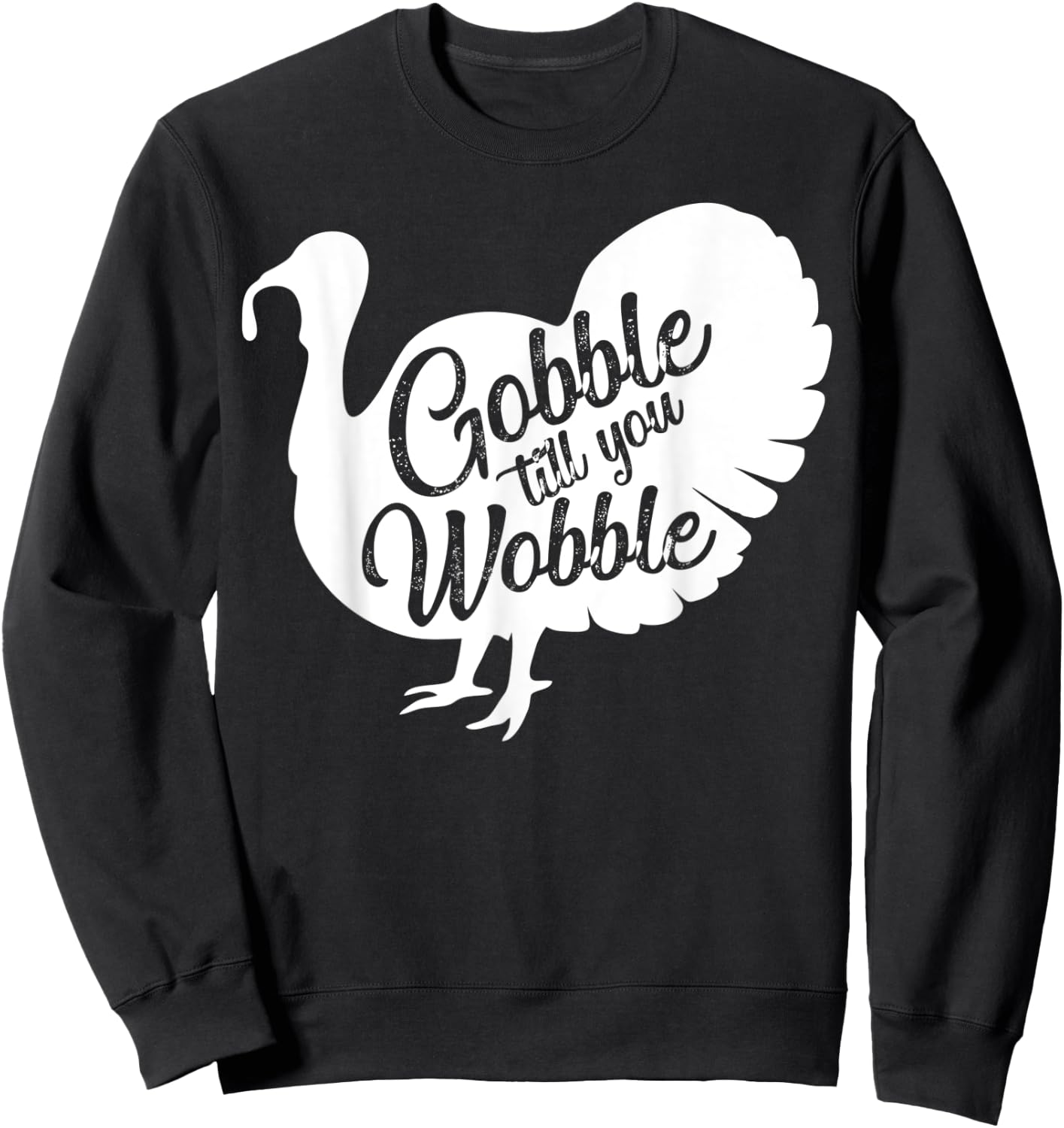 Gobble til you wobble funny Gift Thanksgiving Sweatshirt - Sweatshirt | Black