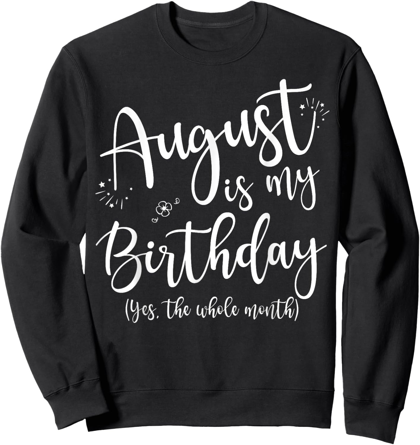 Women August Is My Birthday The Whole Month August Birthday Sweatshirt - Sweatshirt | Black