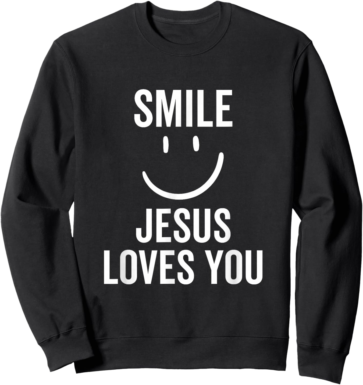 Smile Jesus Loves You Funny Faith God Christian Sweatshirt - Sweatshirt | Black