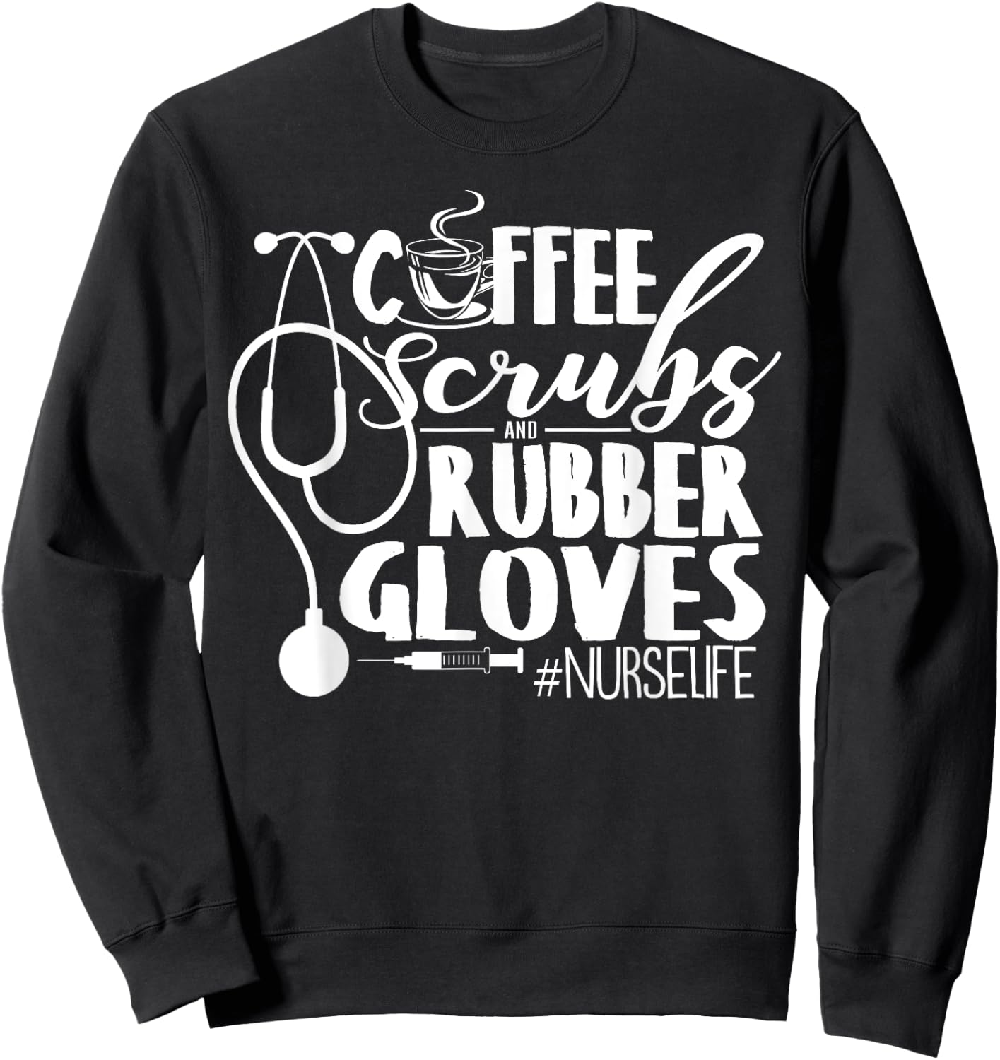 Coffee Scrubs And Rubber Gloves Nurse Life Design Sweatshirt - Sweatshirt | Black