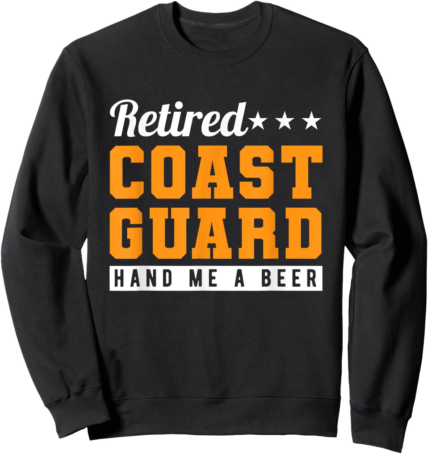 Retired Coast Guard Hand Me A Beer Sweatshirt - Sweatshirt | Black
