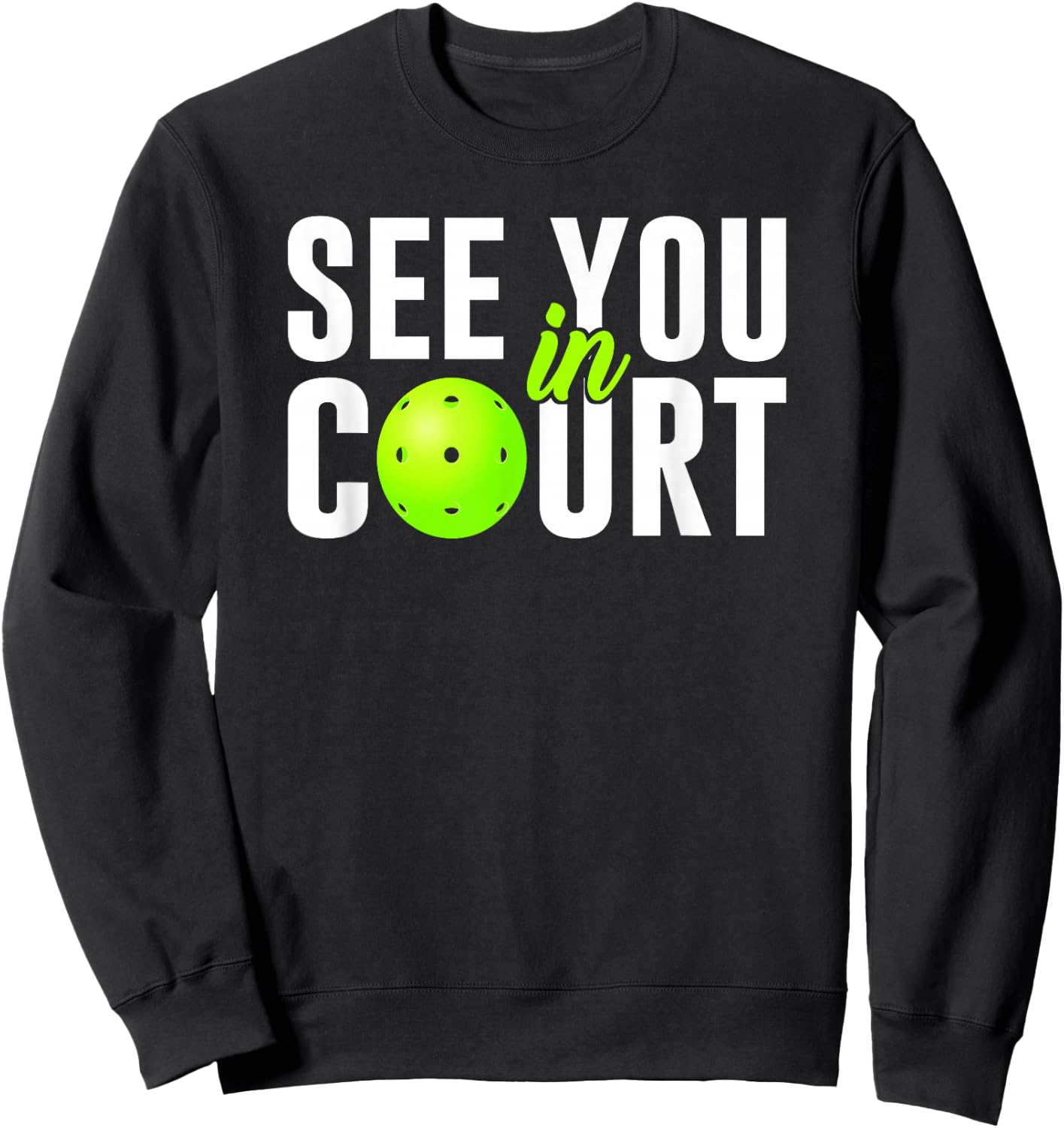 See You In Court Pickleball Humor Lawyer Attorney Quote Meme Sweatshirt - Sweatshirt | Black
