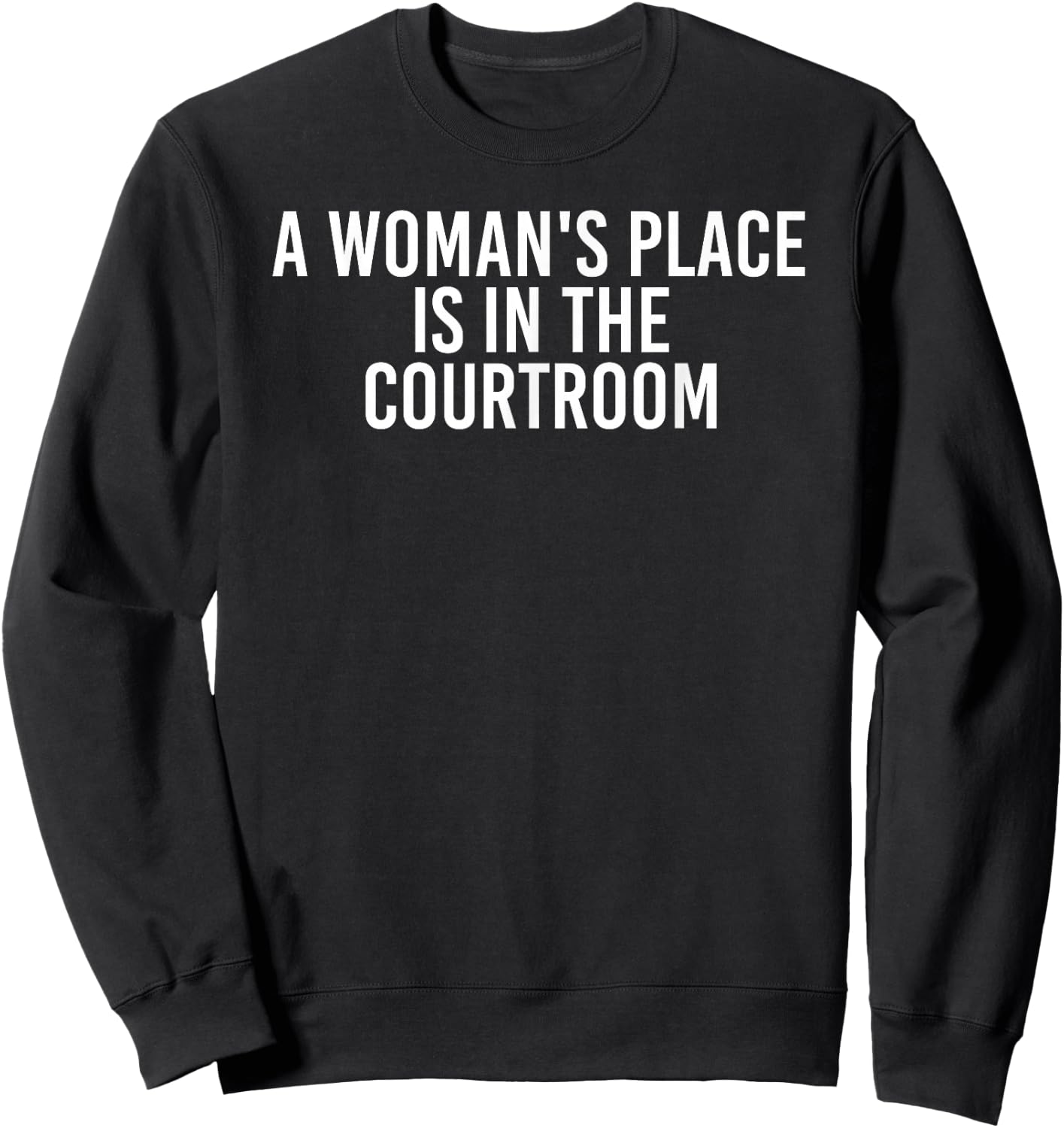 A WOMAN'S PLACE IS IN THE COURTROOM Funny Lawyer Gift Sweatshirt - Sweatshirt | Black