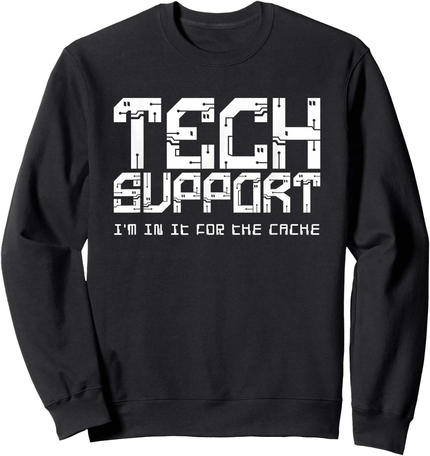 Tech Support (I'm In It For the Cache) Sweatshirt - Sweatshirt | Black