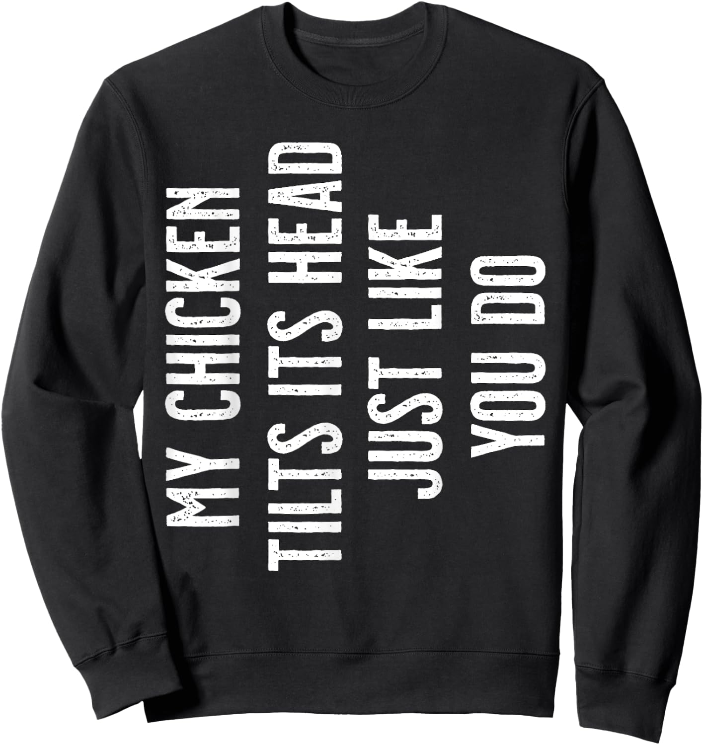 My Chicken tilts its Head just like you do Sweatshirt - Sweatshirt | Black