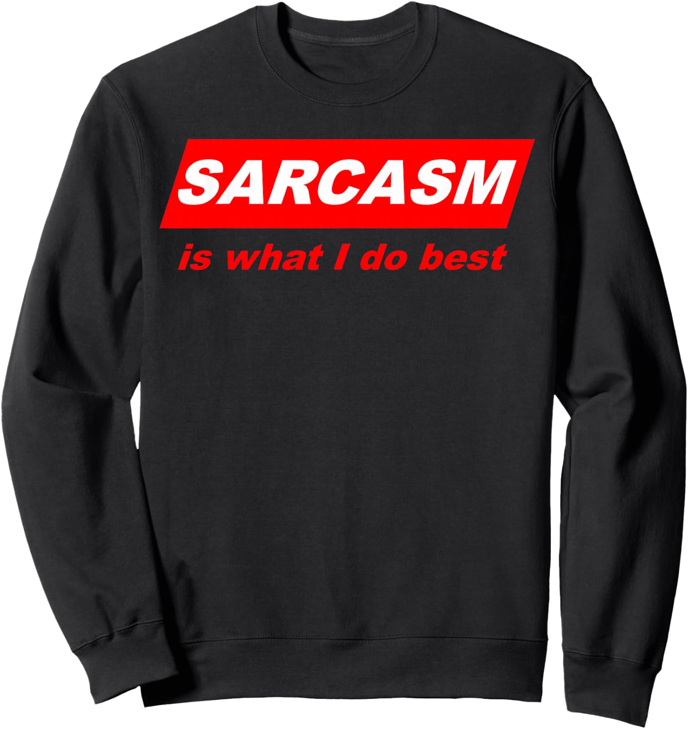 Funny Sarcastic Sarcasm is what I do Best Nerdy Gift Sweatshirt - Sweatshirt | Black