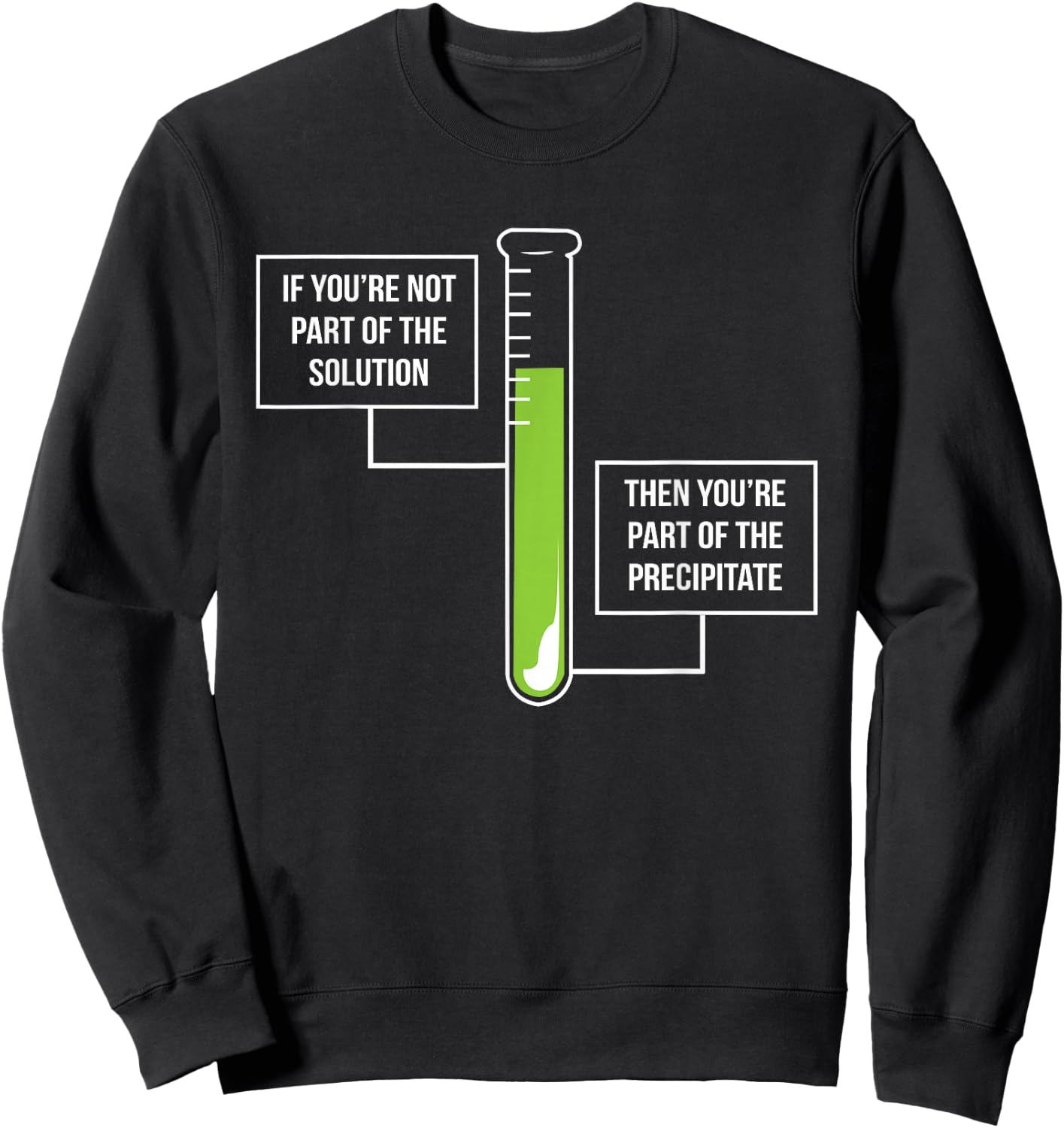 Chemistry: Solution Or Precipitate Funny Chemist Sweatshirt - Sweatshirt | Black