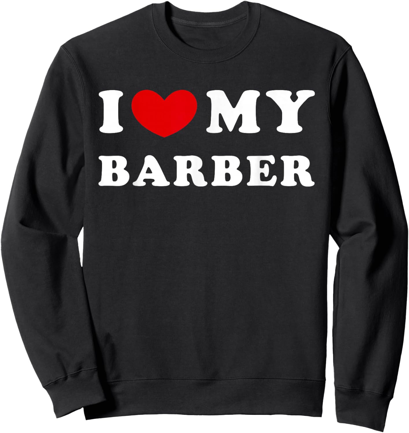 I Love My Barber Sweatshirt - Sweatshirt | Black