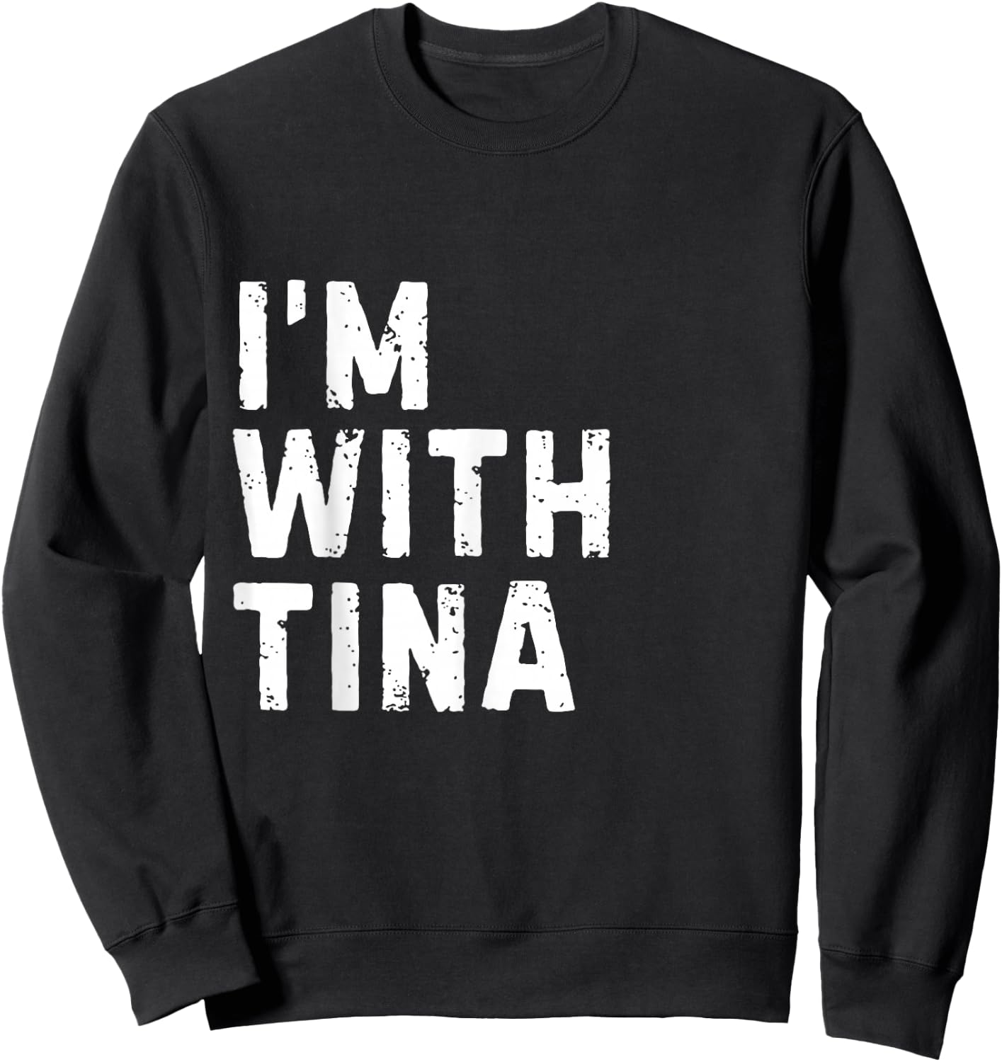 Funny Tina "I'm with Tina" Bachelorette Tina Birthday Sweatshirt - Sweatshirt | Black