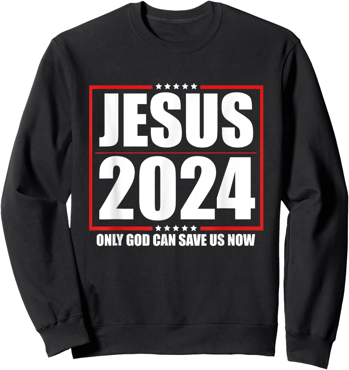 Jesus 2024 - Only God Can Save Us Now - Funny Political Sweatshirt - Sweatshirt | Black