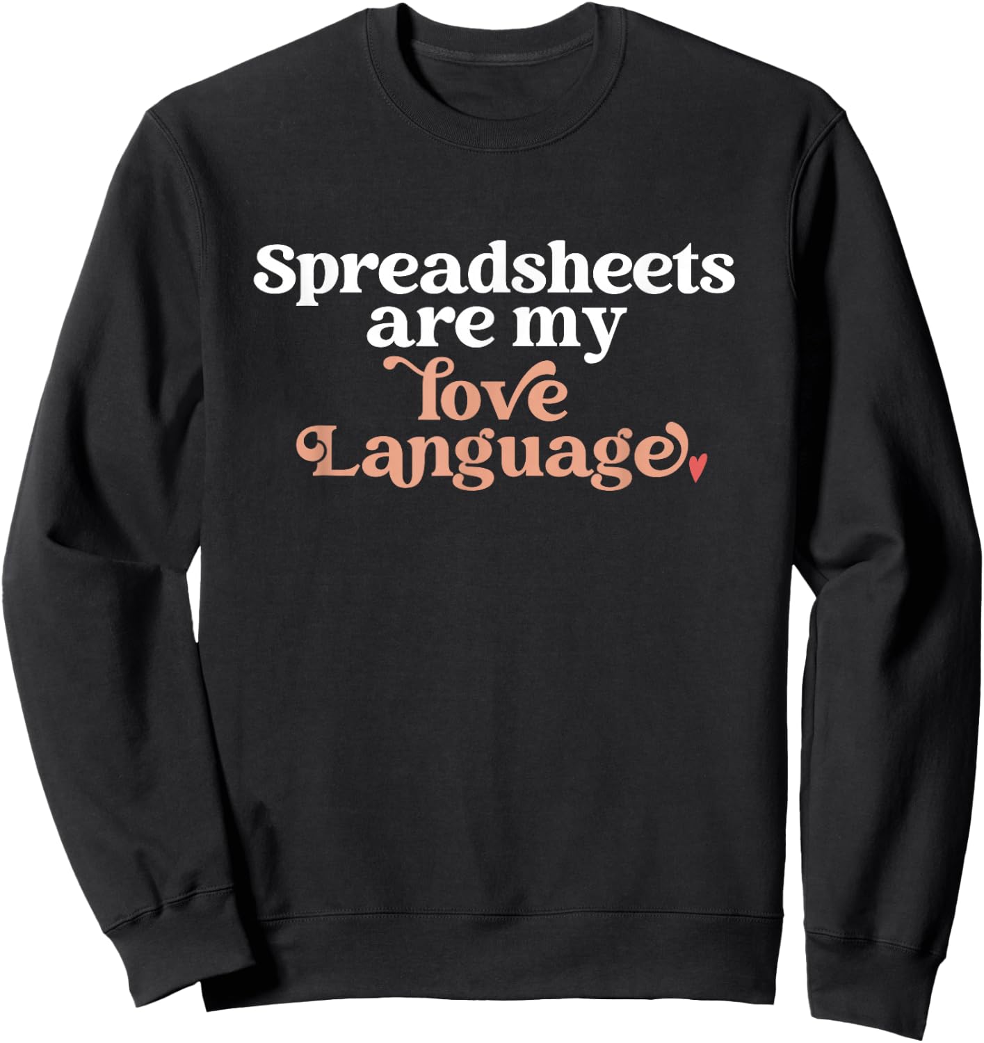 Spreadsheets Are My Love Language Funny Spreadsheet Lover Sweatshirt - Sweatshirt | Black