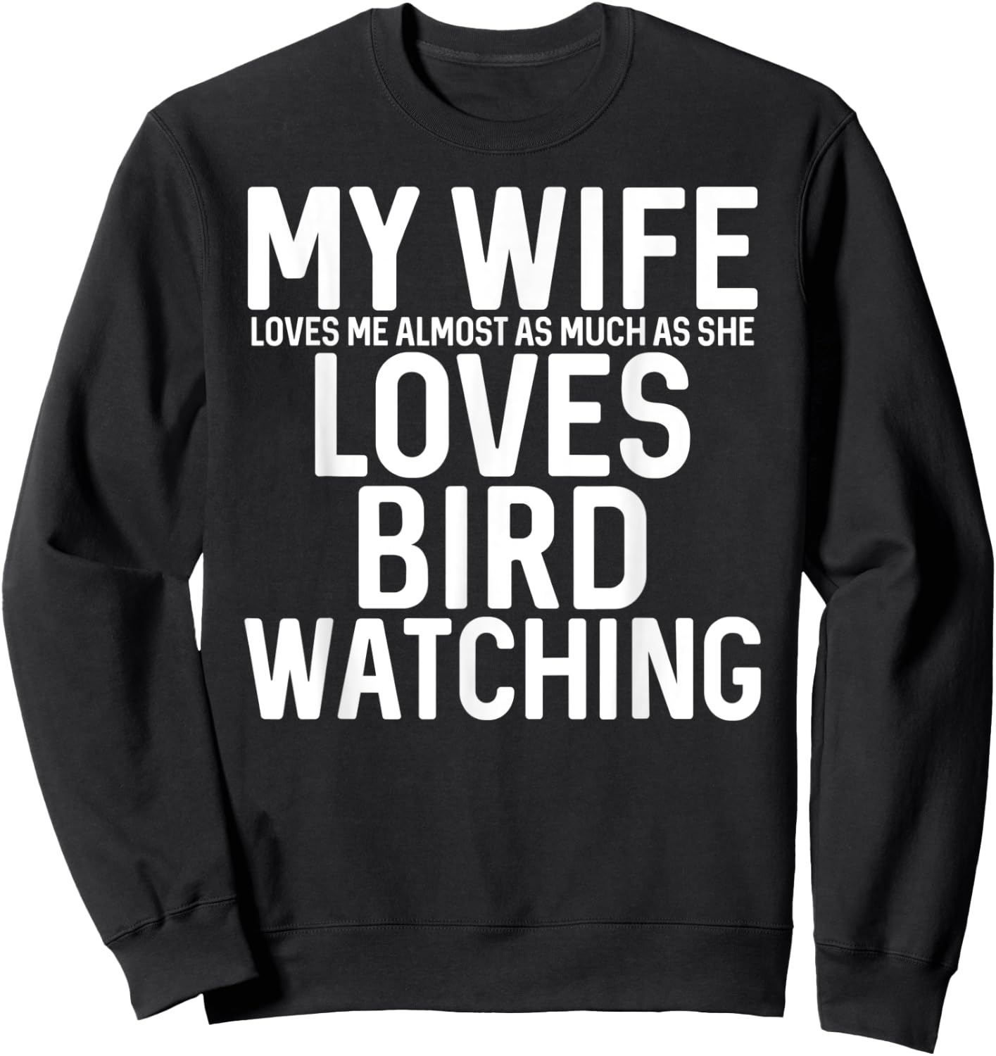 My Wife Loves Me Almost As Much As She Loves Bird Watching Sweatshirt - Sweatshirt | Black