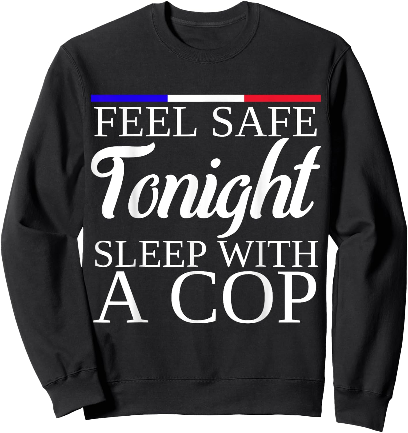 Feel Safe Tonight Sleep With A Cop Funny Police Officer Sweatshirt - Sweatshirt | Black