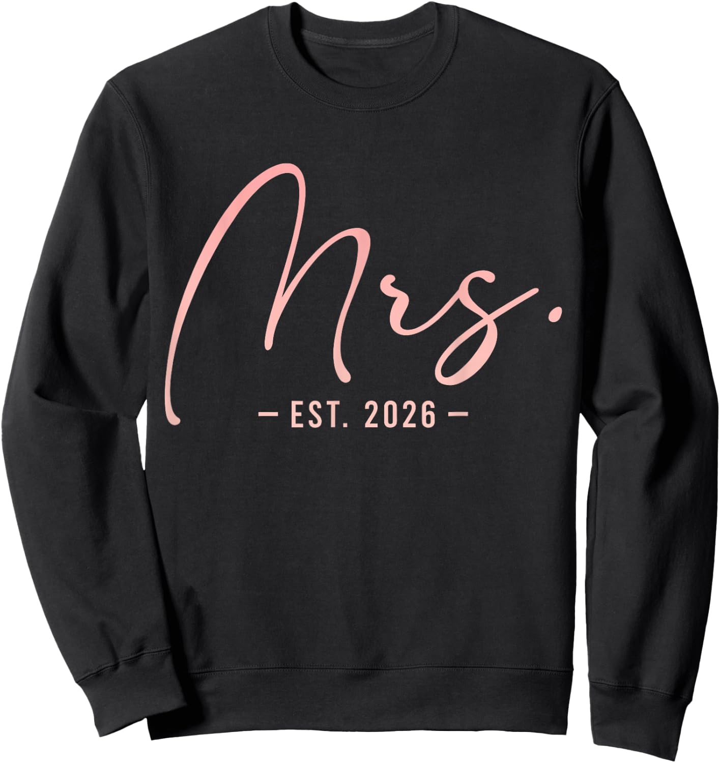 Mrs Est 2026 Bride Newlywed Wedding Engagement Year Sweatshirt - Sweatshirt | Black