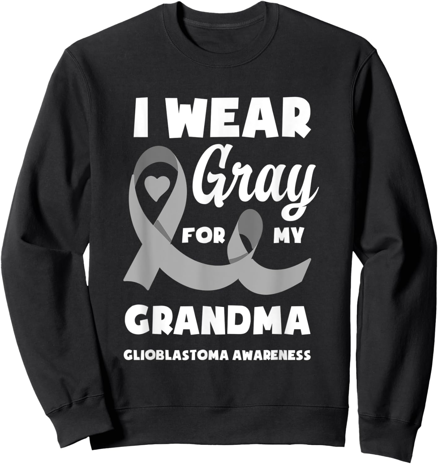 I Wear Gray For My Grandma Glioblastoma Awareness Sweatshirt - Sweatshirt | Black
