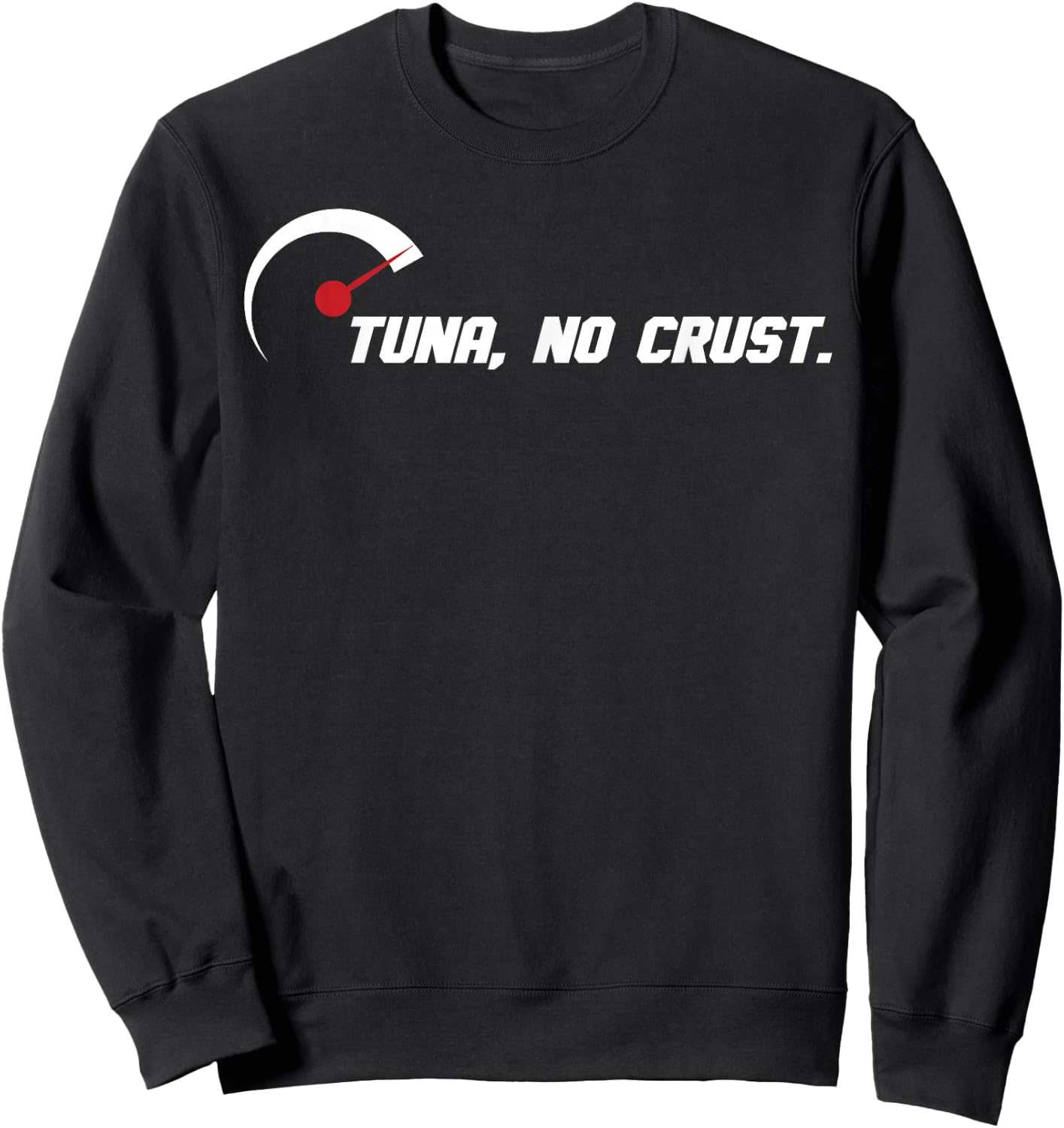 Tuna No Crust for Fast Car Lovers and Racers Sweatshirt - Sweatshirt | Black