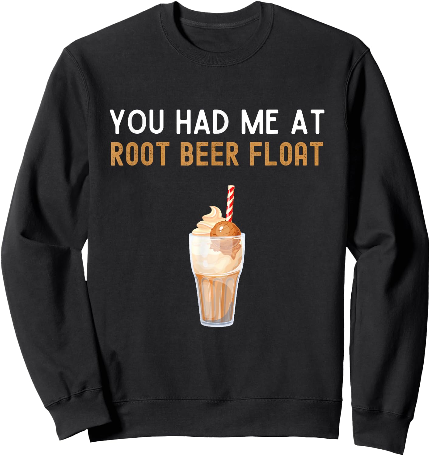 You Had Me At Root Beer Float Shirt Funny Root Beer Float Sweatshirt - Sweatshirt | Black