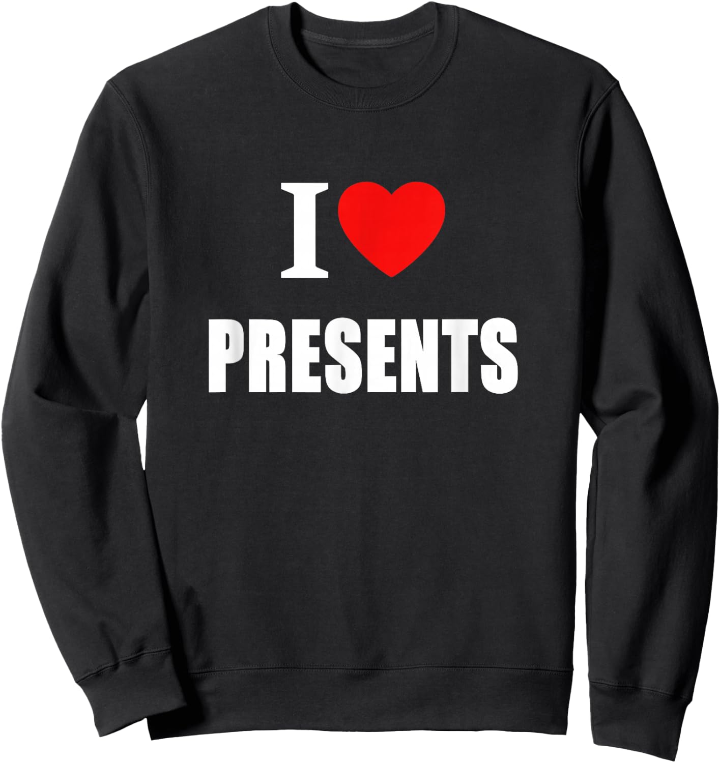 I Love Presents At Christmas And Birthdays Sweatshirt - Sweatshirt | Black