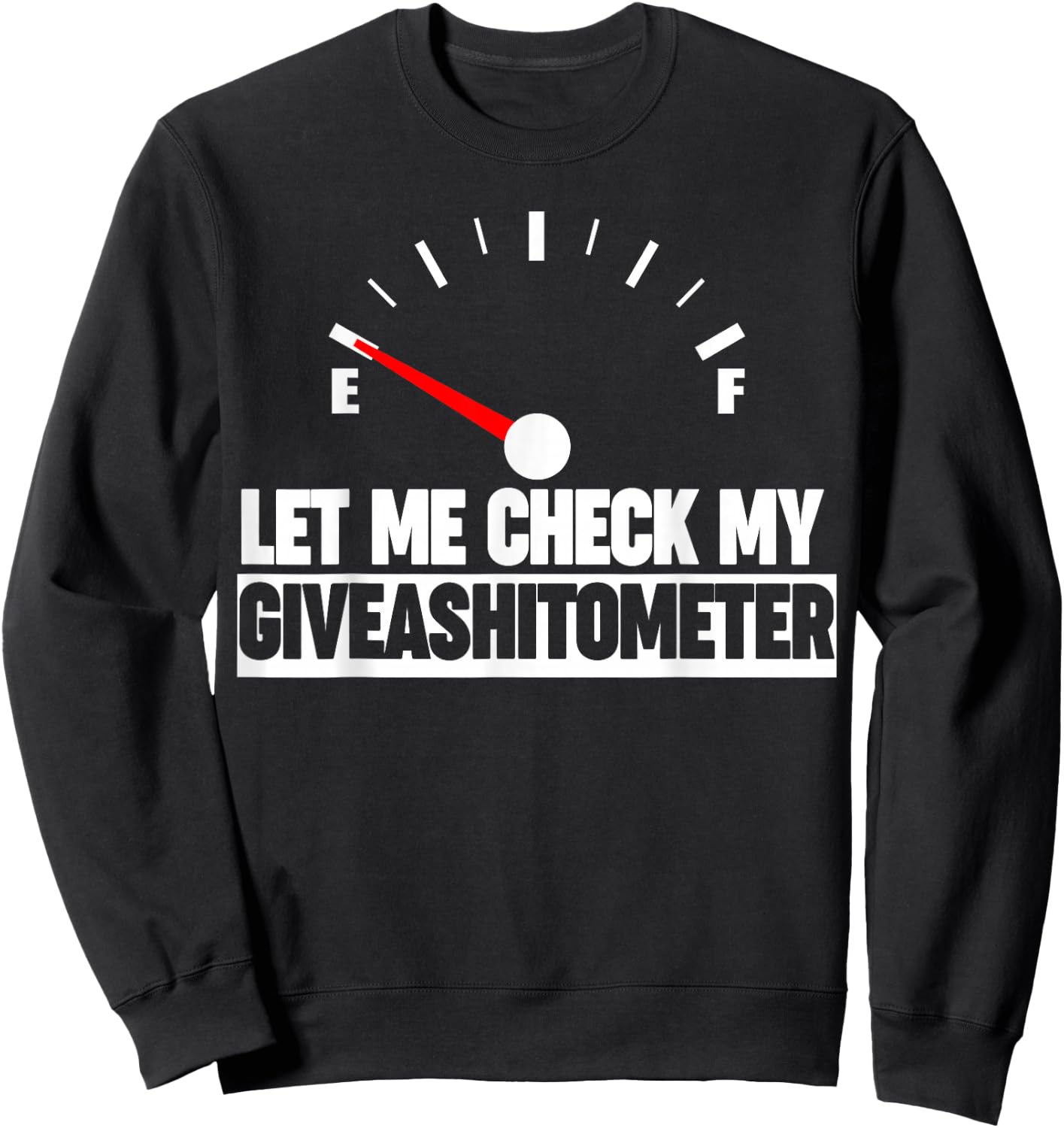 Let me check my give-a-shit-o-meter funny giveashitometer Sweatshirt - Sweatshirt | Black