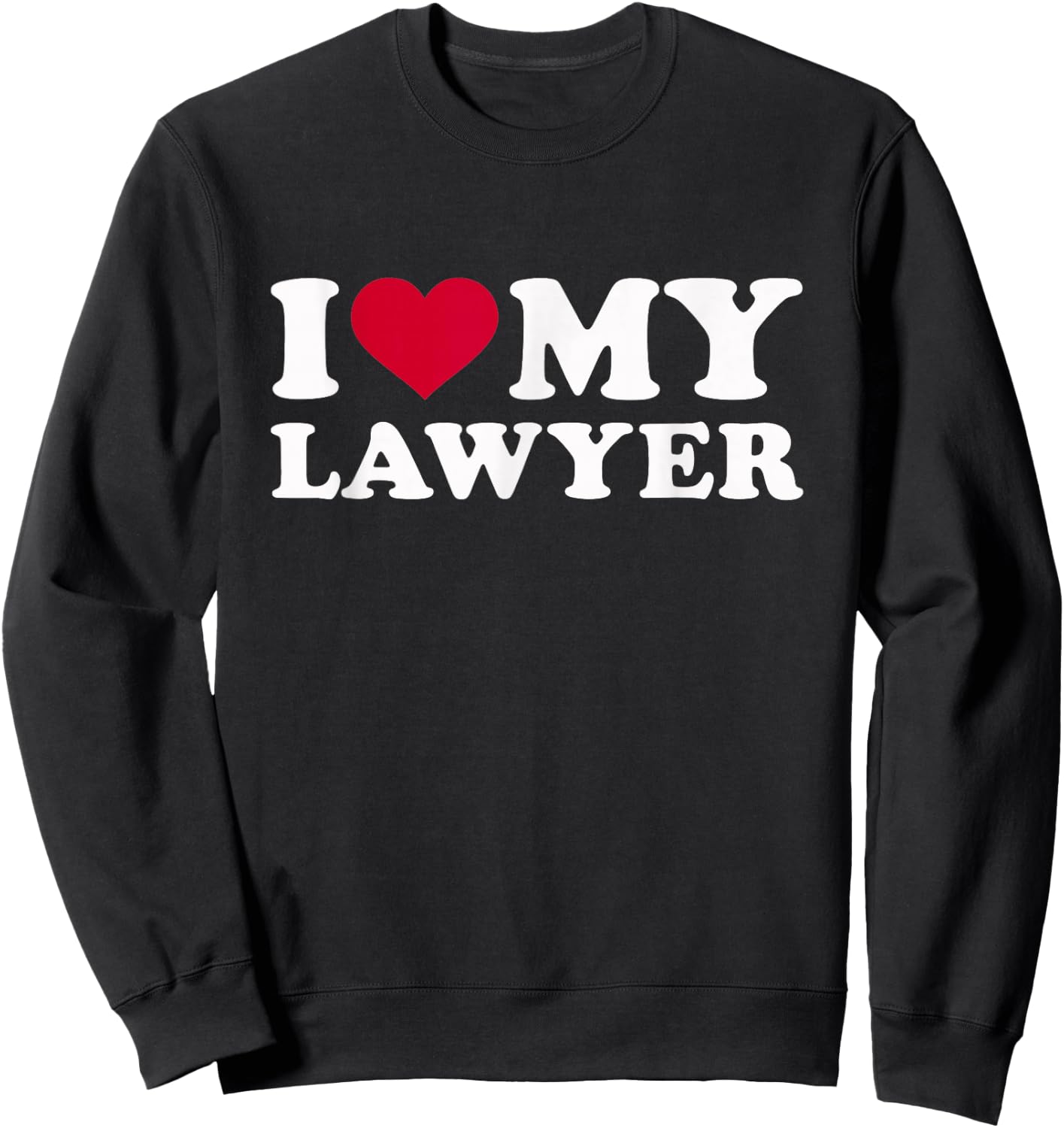 I Love My Lawyer Sweatshirt - Sweatshirt | Black