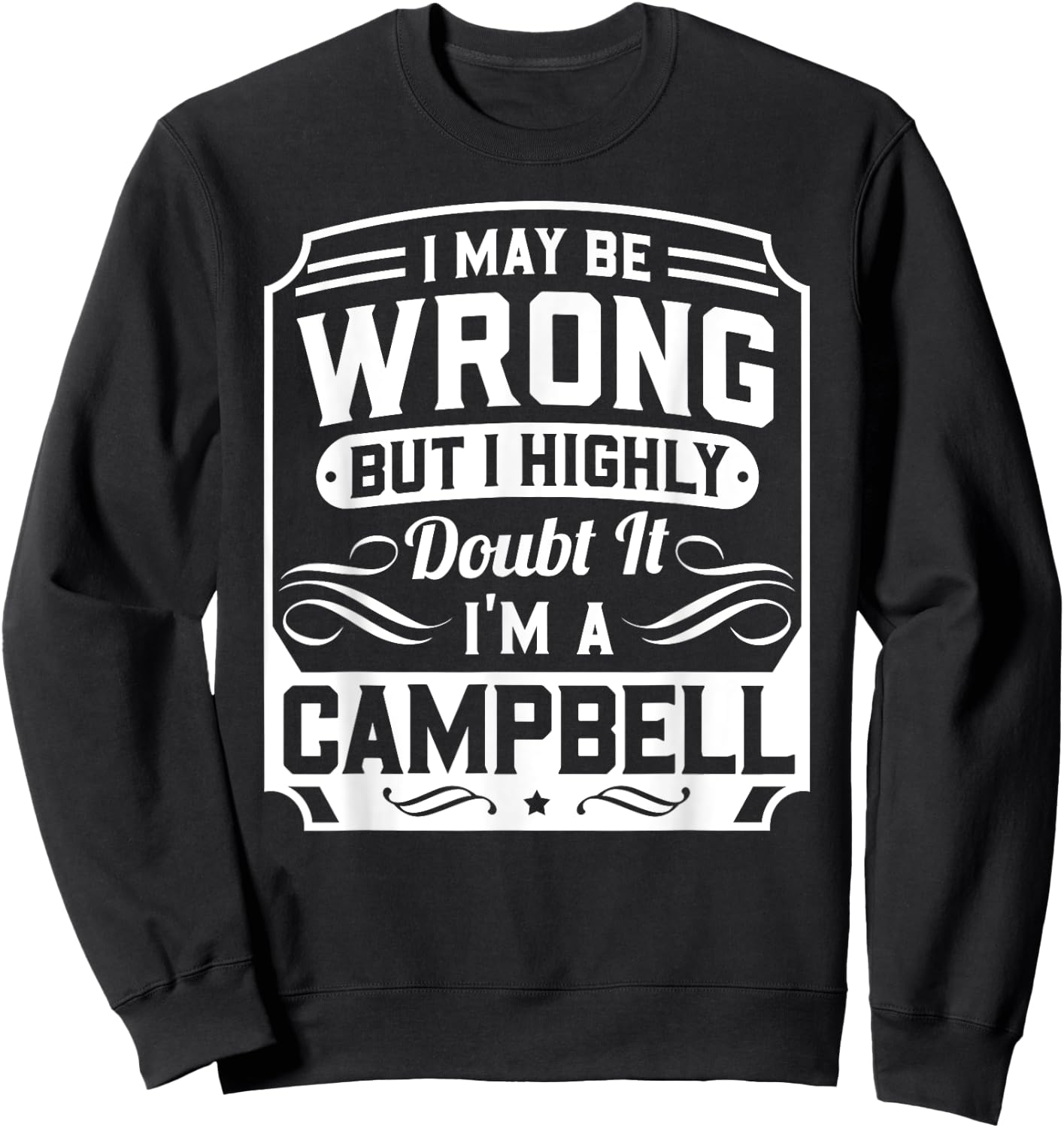 I May Be Wrong But I Highly Doubt It - I'm A Campbell - Gift Sweatshirt - Sweatshirt | Black