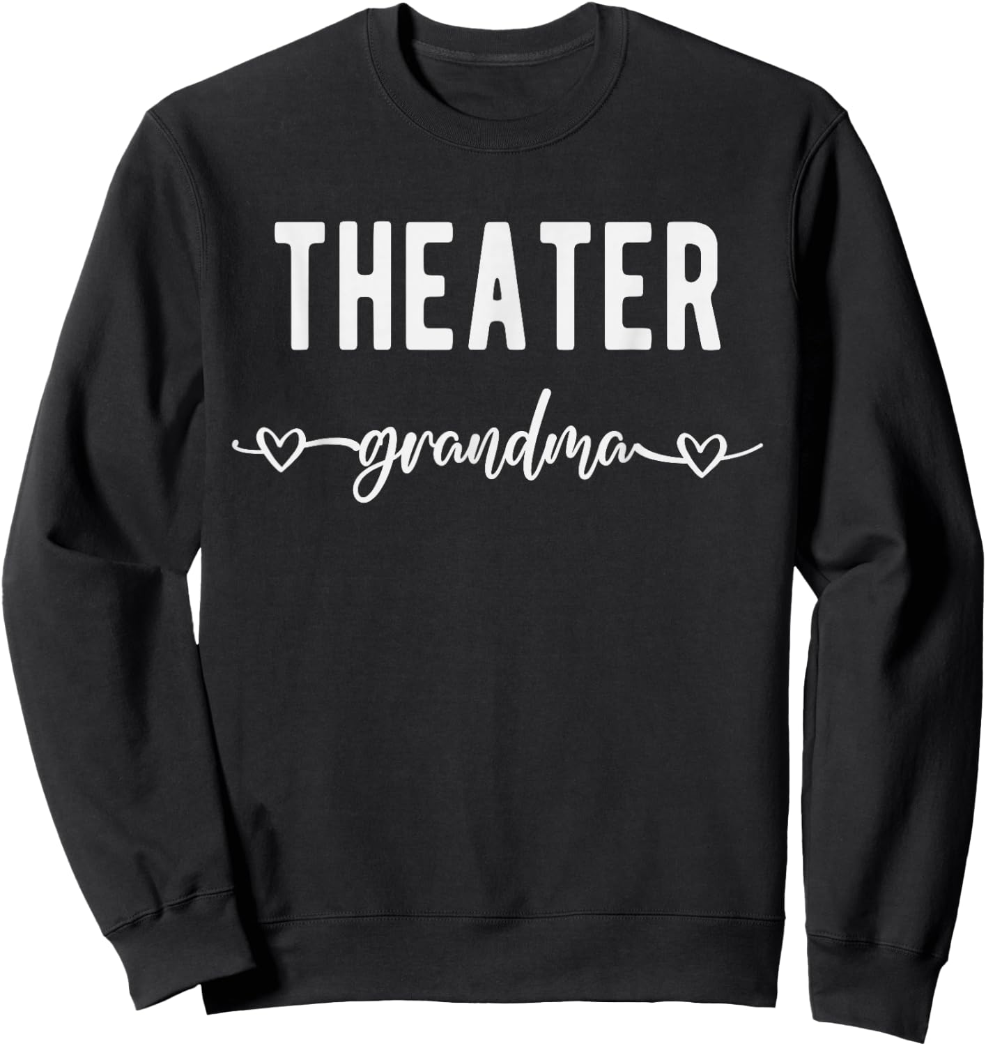 Theater Grandma Funny Gift Grandmother Theatre Lover Sweatshirt - Sweatshirt | Black