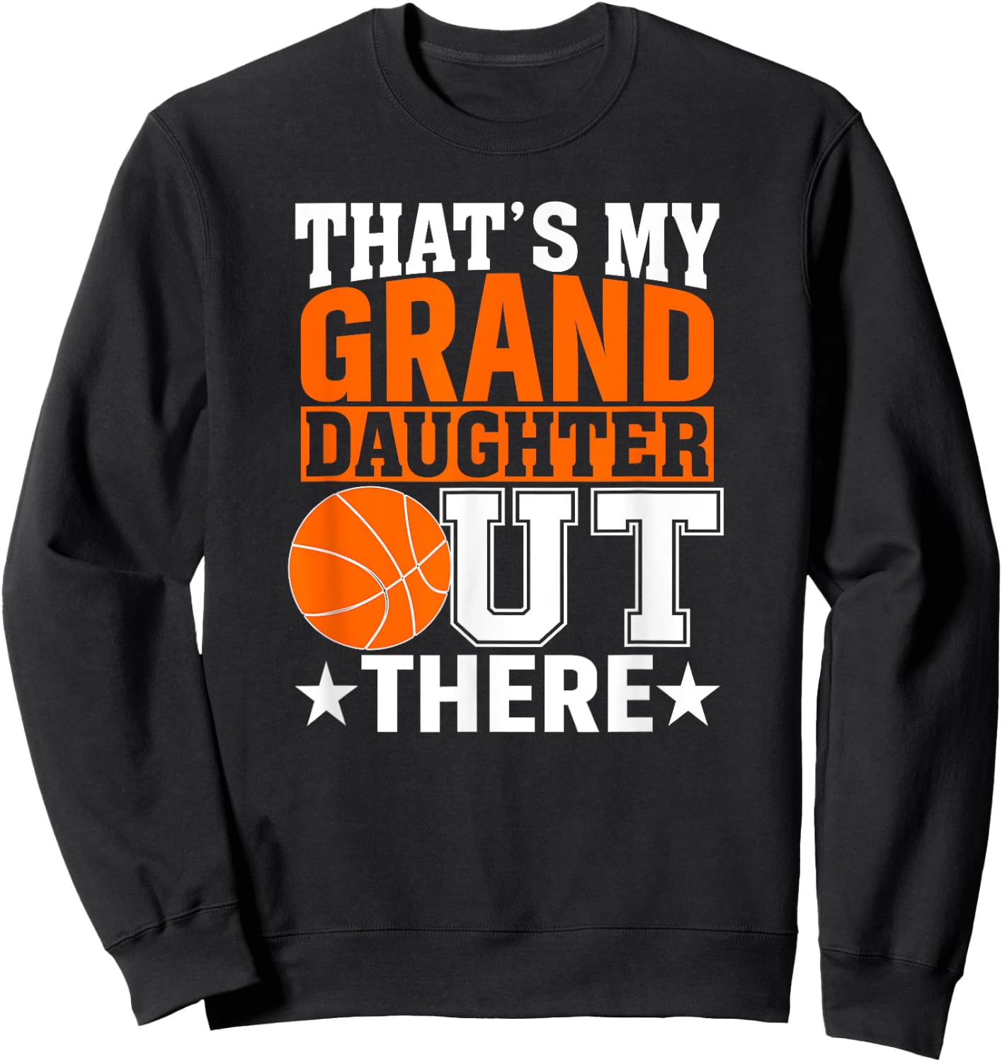 That’s My Granddaughter Out There Basketball Grandma Sweatshirt - Sweatshirt | Black