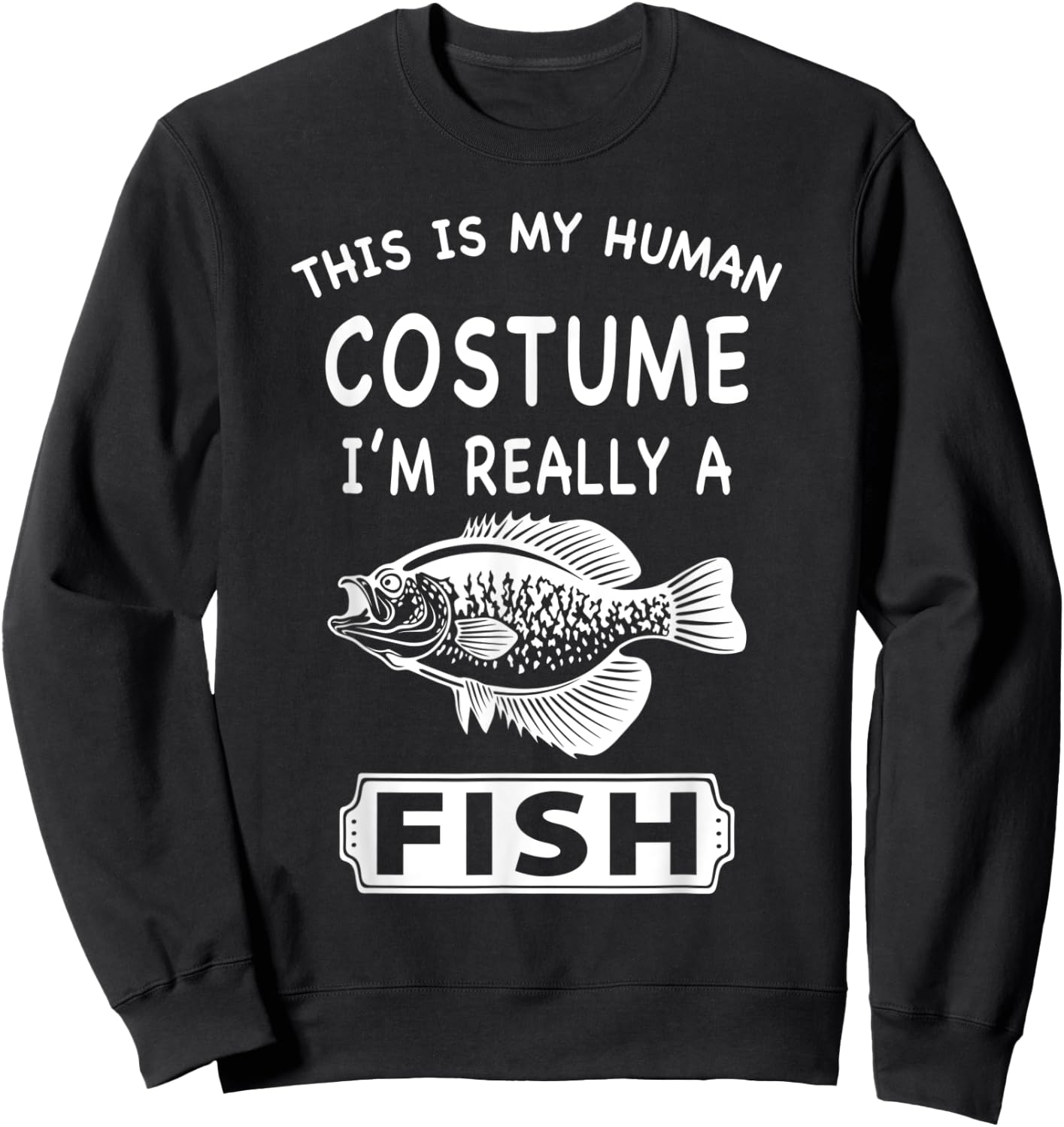 This Is My Human Costume I'm Really A Fish Funny Gift Sweatshirt - Sweatshirt | Black