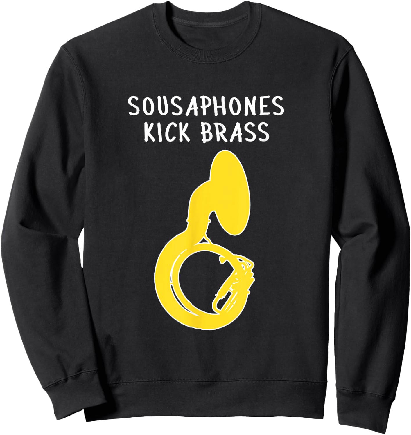 SOUSAPHONES KICK BRASS, Funny Tuba Gift, Funny Sousaphone Sweatshirt - Sweatshirt | Black