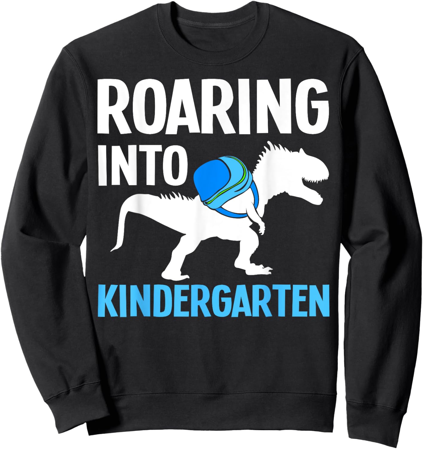 Roaring Into Kindergarten T-Rex First Day Of Kindergarten Sweatshirt - Sweatshirt | Black