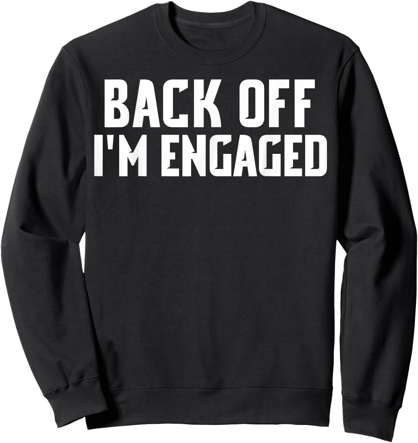 Back Off Im Engaged Shirt Funny Engagement Shirts Sweatshirt - Sweatshirt | Black