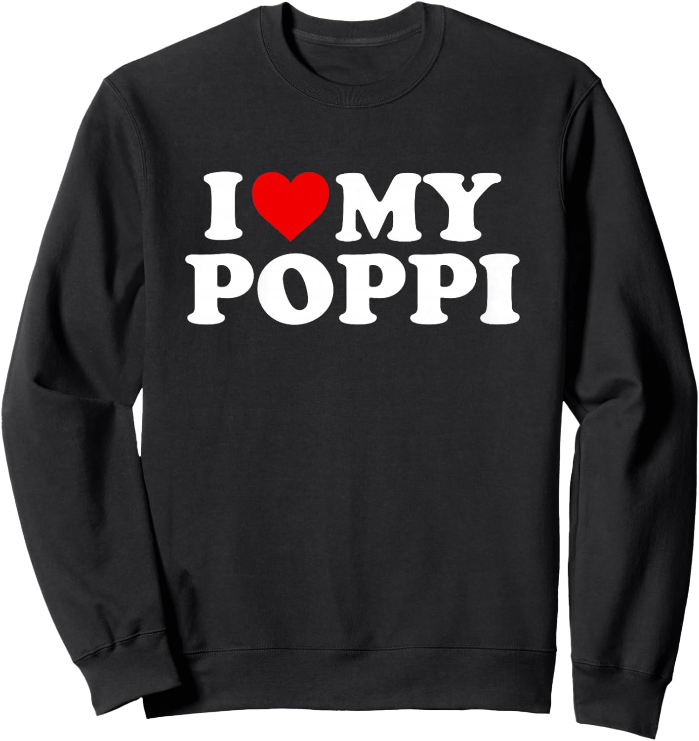 I Love My Poppi Design: Toddler, Boy, Girl, Youth, Baby Sweatshirt - Sweatshirt | Black