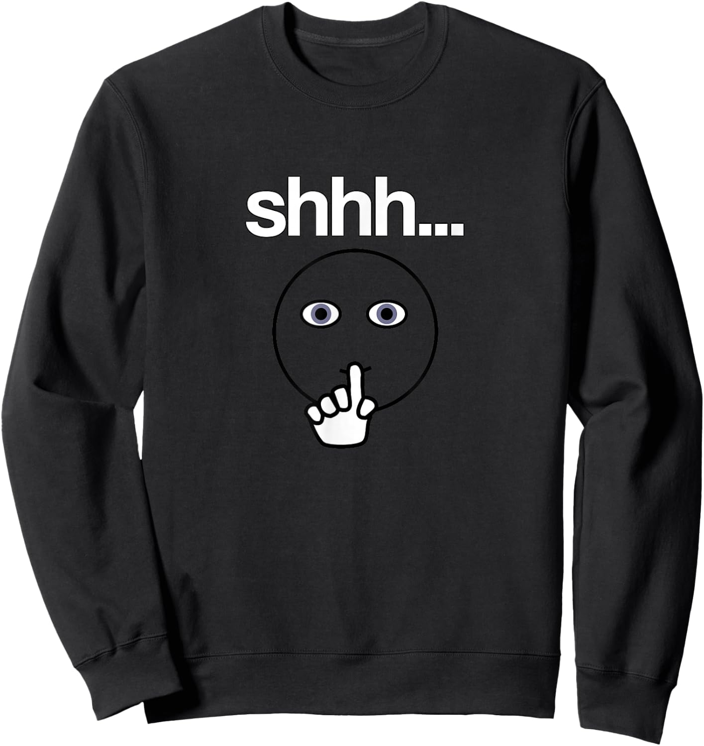 Shhh Design Funny Shush Silence Quiet Hush Up Expression Sweatshirt - Sweatshirt | Black