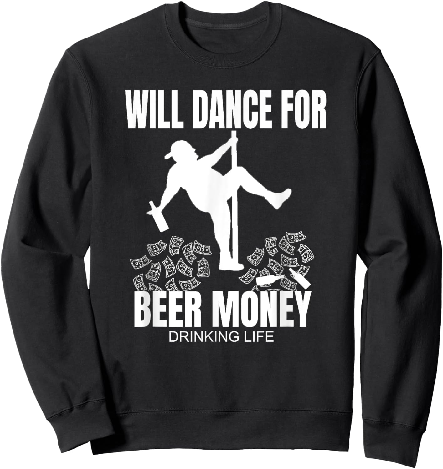 Dad Bod Beer Drinking Pole Dancer Will Dance For Beer Money Sweatshirt - Sweatshirt | Black